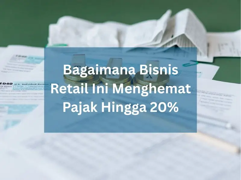 Bagaimana-Bisnis-Retail-Ini-Menghemat-Pajak-Hingga-20%