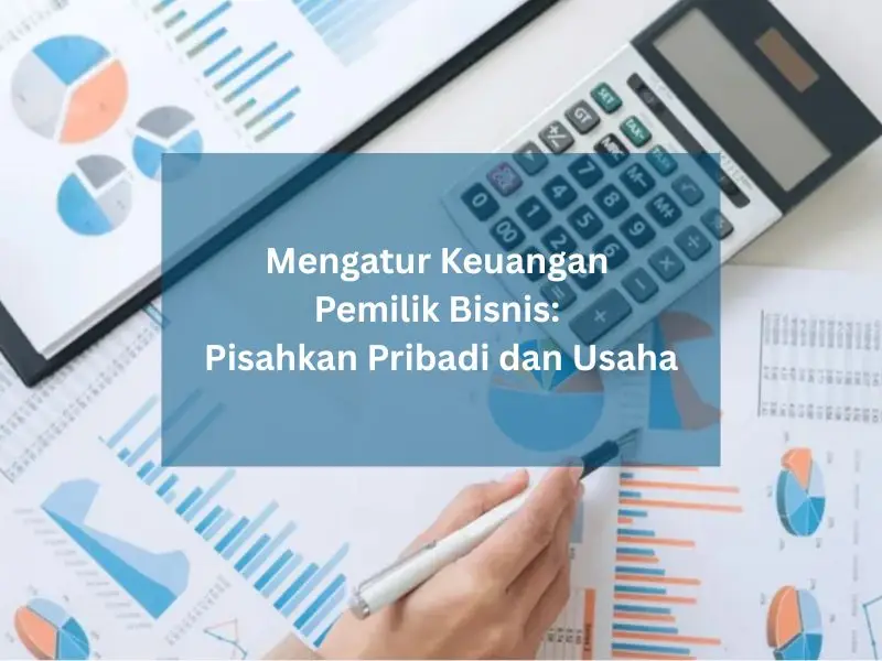 pisahkan-keuangan-bisnis-pribadi