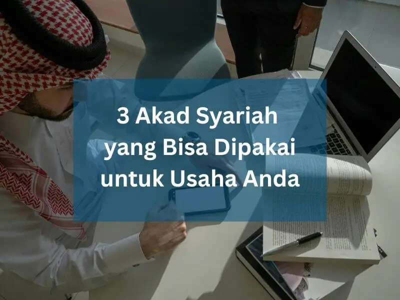 3 Akad Syariah yang Bisa Dipakai untuk Usaha Anda