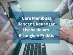 Cara Membuat Rencana Keuangan Usaha dalam 5 Langkah Praktis