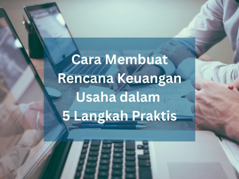 Cara Membuat Rencana Keuangan Usaha dalam 5 Langkah Praktis