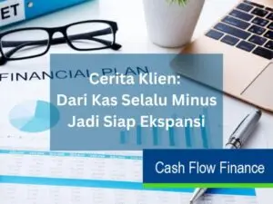 Cerita Klien Dari Kas Selalu Minus Jadi Siap Ekspansi