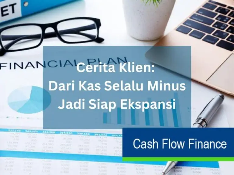 Cerita Klien Dari Kas Selalu Minus Jadi Siap Ekspansi