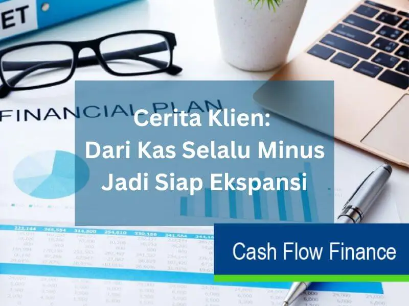 Cerita Klien Dari Kas Selalu Minus Jadi Siap Ekspansi
