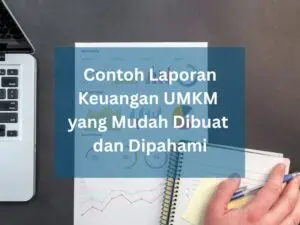 Contoh Laporan Keuangan UMKM yang Mudah Dibuat dan Dipahami