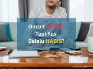 Mengapa Omzet Besar Tapi Kas Selalu Habis