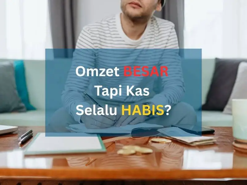 Mengapa Omzet Besar Tapi Kas Selalu Habis