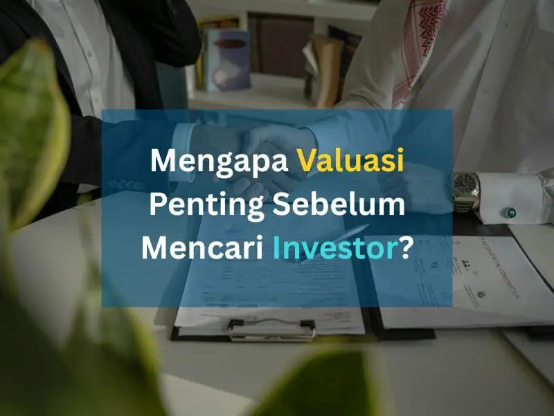 Mengapa Valuasi Penting Sebelum Mencari Investor