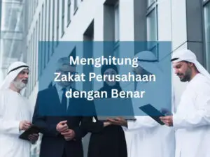 Menghitung Zakat Perusahaan dengan Benar
