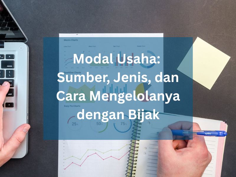 Modal Usaha Sumber, Jenis, dan Cara Mengelolanya dengan Bijak