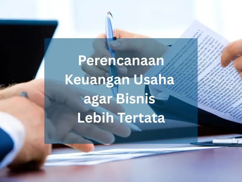 Perencanaan Keuangan Usaha agar Bisnis Lebih Tertata
